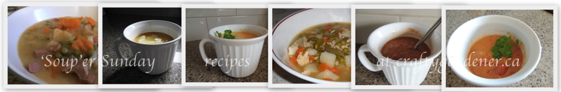 'Soup'er Sunday recipes at craftygardener.ca